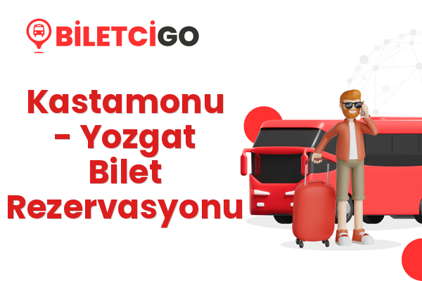 Kastamonu → Yozgat Bilet Rezervasyonu