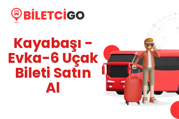 Kayabaşı → Evka-6 Uçak Bileti Satın Al