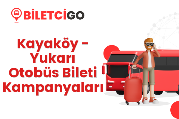 Kayaköy → Yukarı Otobüs Bileti Kampanyaları