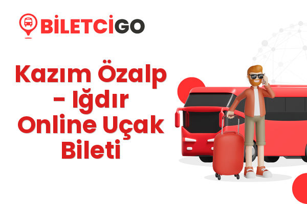 Kazım Özalp → Iğdır Online Uçak Bileti