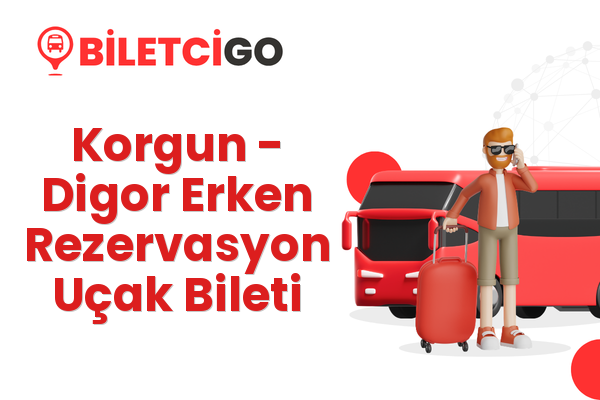 Korgun → Digor Erken Rezervasyon Uçak Bileti