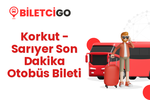 Korkut → Sarıyer Son Dakika Otobüs Bileti