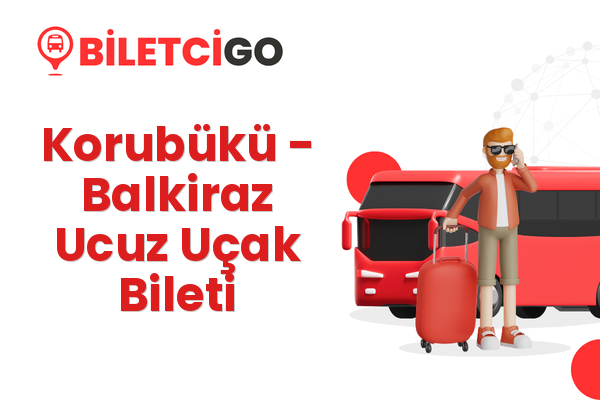 Korubükü → Balkiraz Ucuz Uçak Bileti