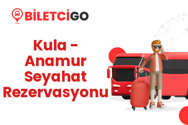 Kula → Anamur Seyahat Rezervasyonu
