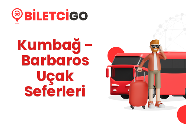 Kumbağ → Barbaros Uçak Seferleri