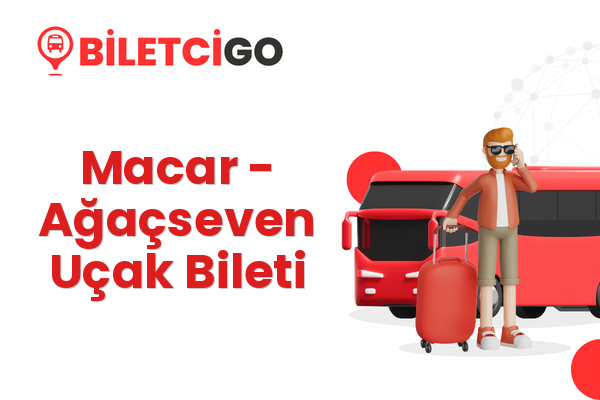 Macar → Ağaçseven Uçak Bileti