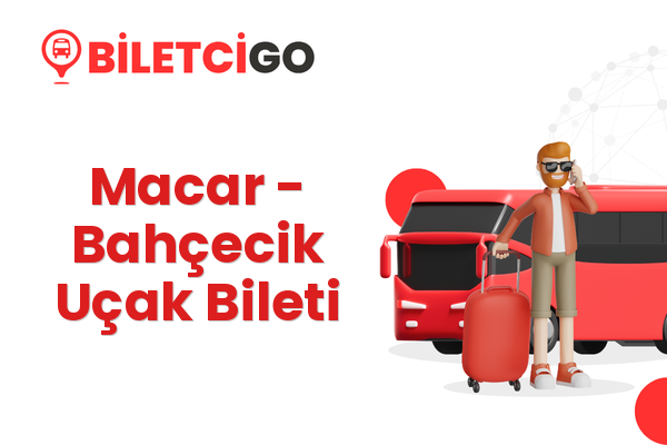 Macar → Bahçecik Uçak Bileti