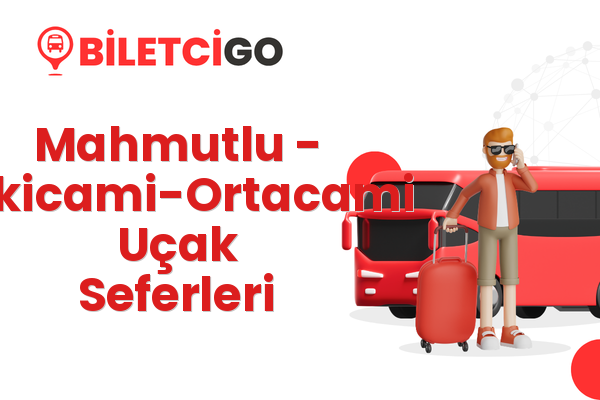 Mahmutlu → Eskicami-Ortacami Uçak Seferleri