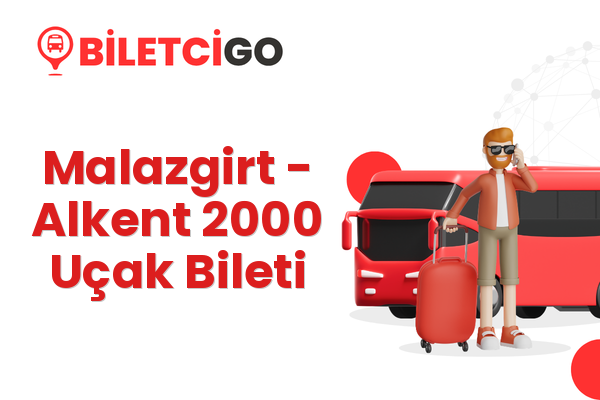 Malazgirt → Alkent 2000 Uçak Bileti
