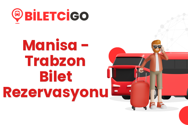 Manisa → Trabzon Bilet Rezervasyonu