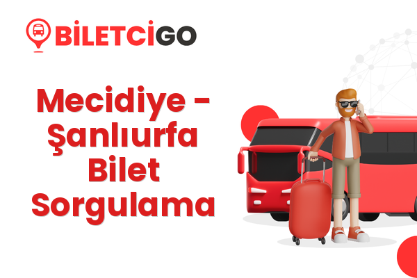 Mecidiye → Şanlıurfa Bilet Sorgulama