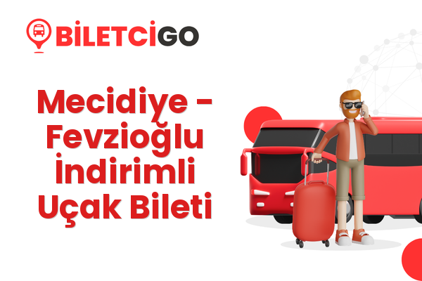 Mecidiye → Fevzioğlu İndirimli Uçak Bileti
