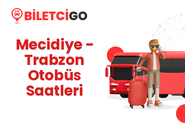 Mecidiye → Trabzon Otobüs Saatleri