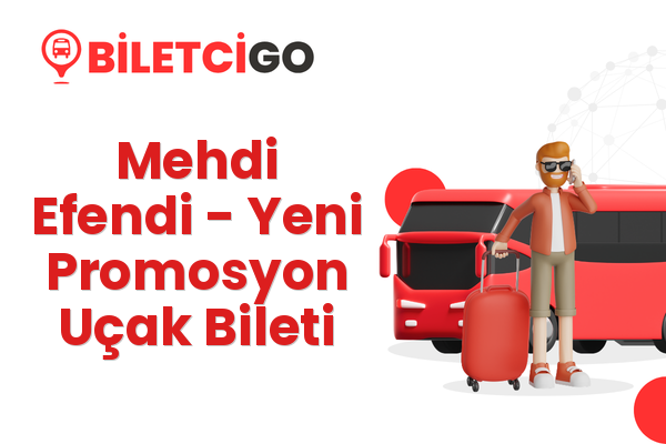 Mehdi Efendi → Yeni Promosyon Uçak Bileti
