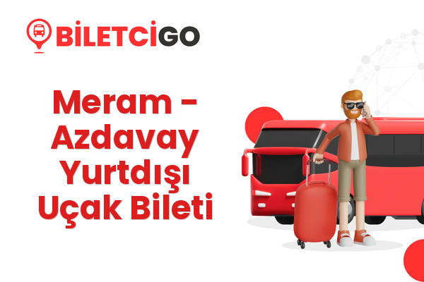 Meram → Azdavay Yurtdışı Uçak Bileti
