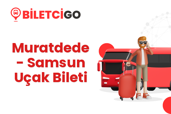 Muratdede → Samsun Uçak Bileti