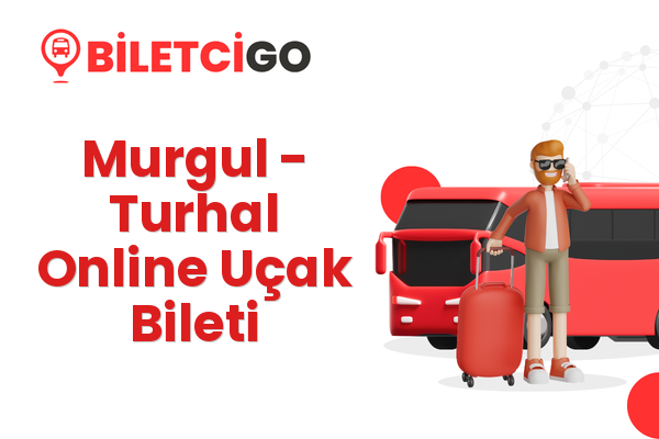 Murgul → Turhal Online Uçak Bileti