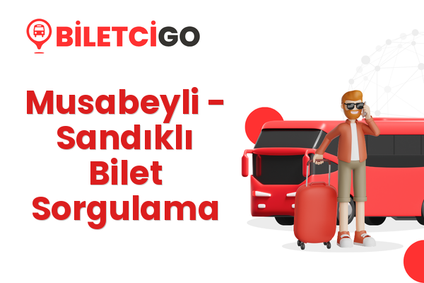 Musabeyli → Sandıklı Bilet Sorgulama