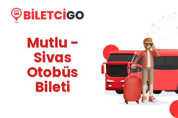 Mutlu → Sivas Otobüs Bileti