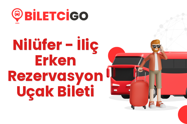 Nilüfer → İliç Erken Rezervasyon Uçak Bileti