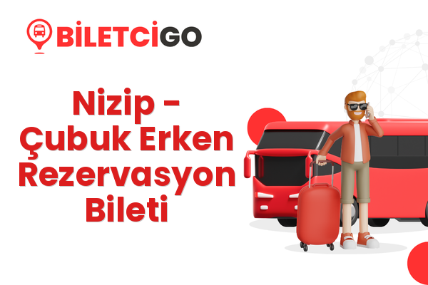Nizip → Çubuk Erken Rezervasyon Bileti