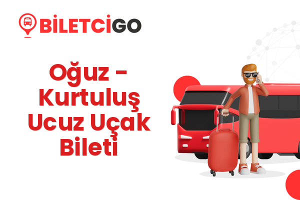 Oğuz → Kurtuluş Ucuz Uçak Bileti