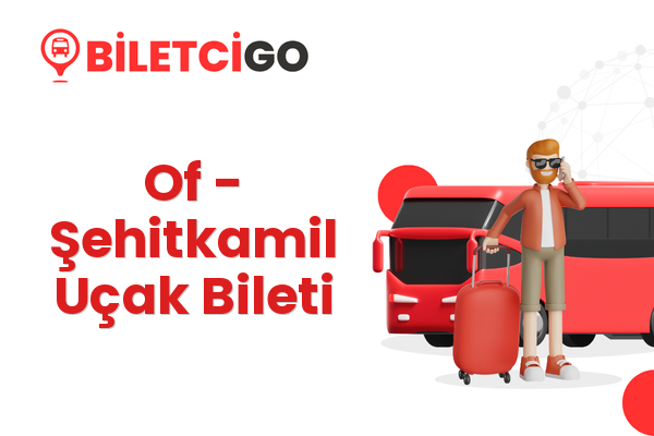 Of → Şehitkamil Uçak Bileti