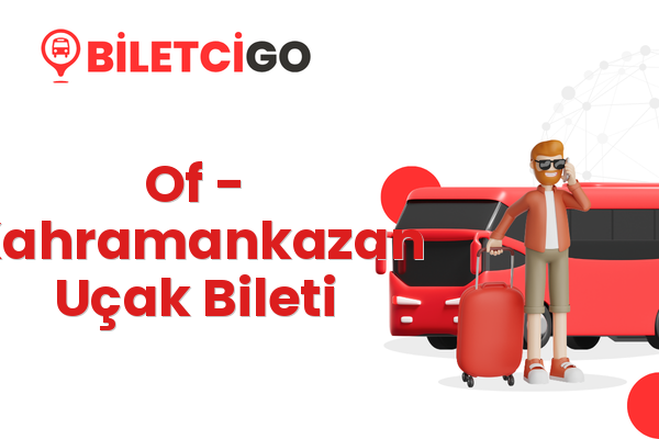 Of → Kahramankazan Uçak Bileti
