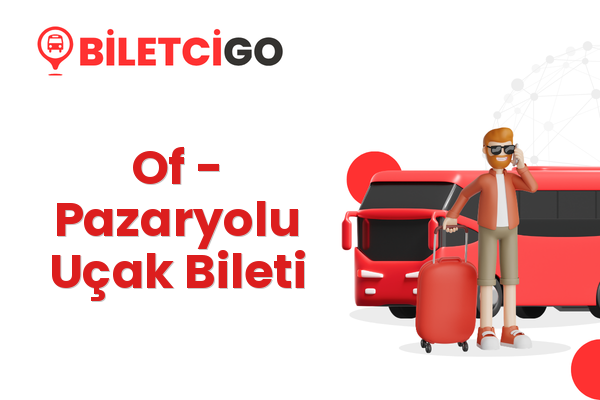 Of → Pazaryolu Uçak Bileti