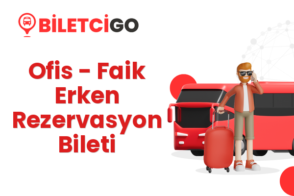Ofis → Faik Erken Rezervasyon Bileti