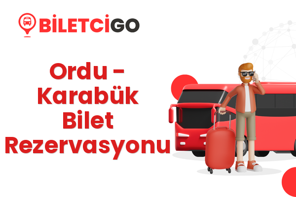 Ordu → Karabük Bilet Rezervasyonu