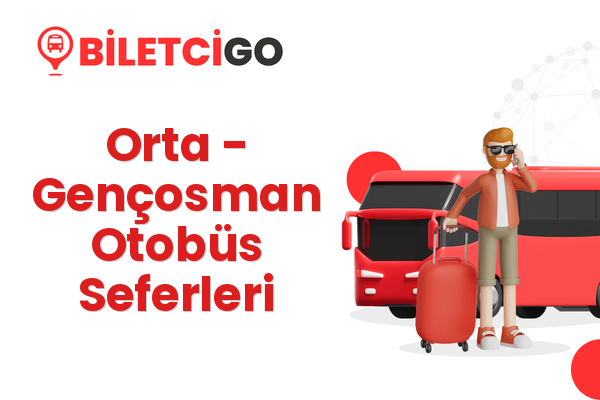 Orta → Gençosman Otobüs Seferleri