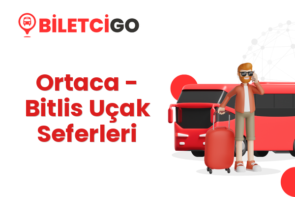 Ortaca → Bitlis Uçak Seferleri