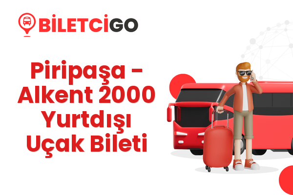 Piripaşa → Alkent 2000 Yurtdışı Uçak Bileti