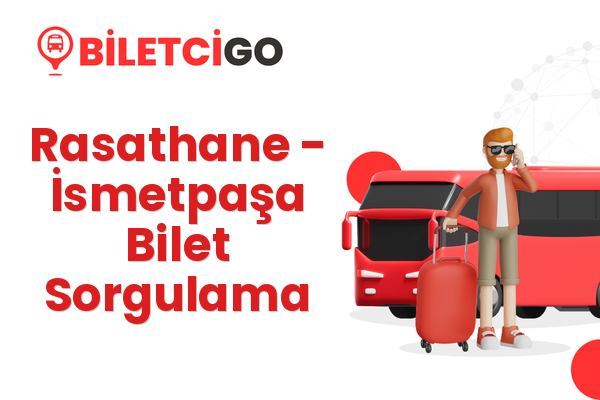 Rasathane → İsmetpaşa Bilet Sorgulama