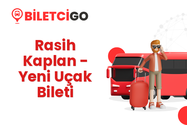 Rasih Kaplan → Yeni Uçak Bileti