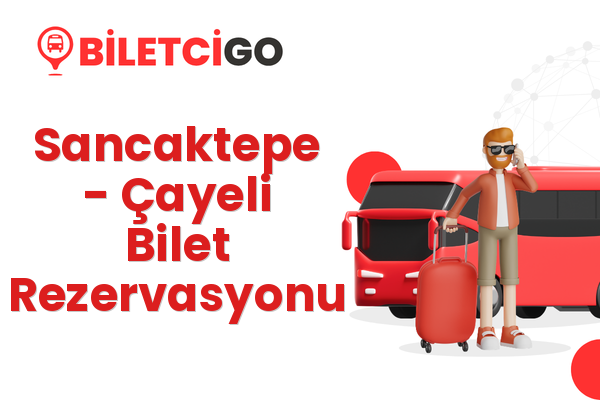 Sancaktepe → Çayeli Bilet Rezervasyonu