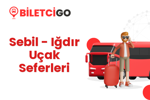 Sebil → Iğdır Uçak Seferleri