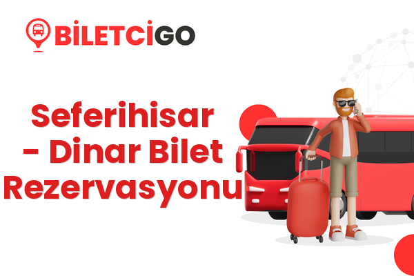 Seferihisar → Dinar Bilet Rezervasyonu