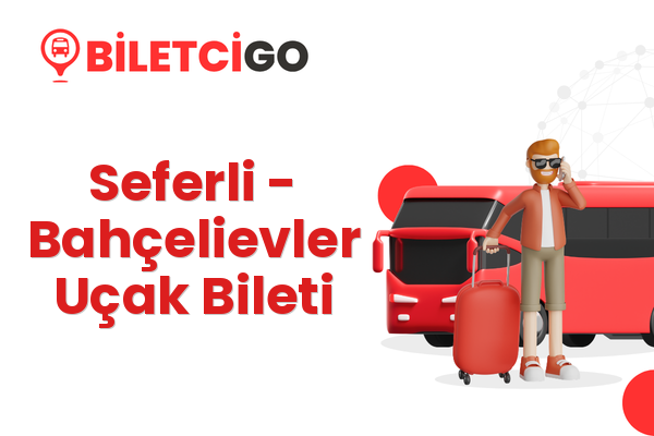 Seferli → Bahçelievler Uçak Bileti