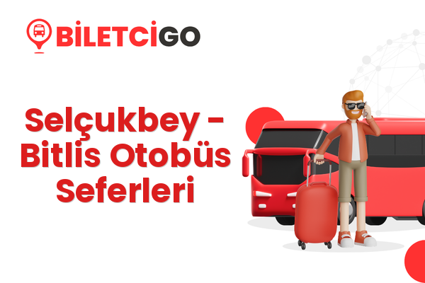 Selçukbey → Bitlis Otobüs Seferleri