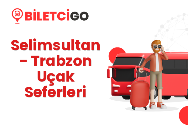 Selimsultan → Trabzon Uçak Seferleri