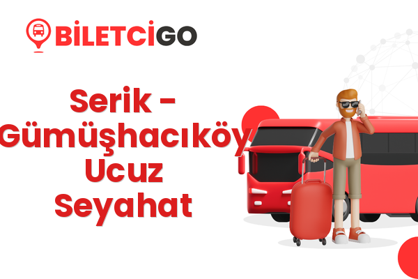 Serik → Gümüşhacıköy Ucuz Seyahat