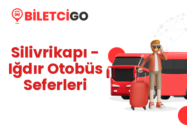 Silivrikapı → Iğdır Otobüs Seferleri