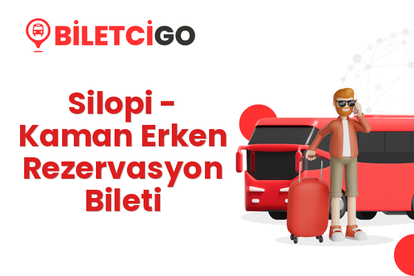 Silopi → Kaman Erken Rezervasyon Bileti