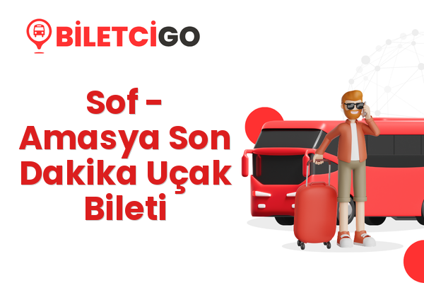 Sof → Amasya Son Dakika Uçak Bileti