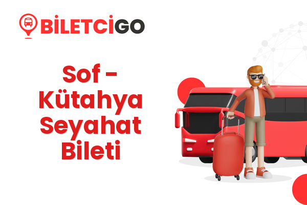 Sof → Kütahya Seyahat Bileti