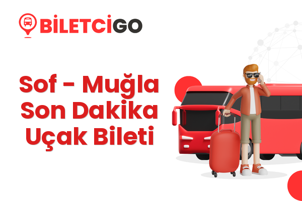 Sof → Muğla Son Dakika Uçak Bileti