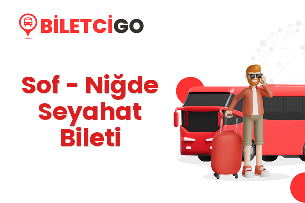 Sof → Niğde Seyahat Bileti