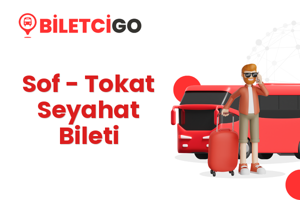 Sof → Tokat Seyahat Bileti
